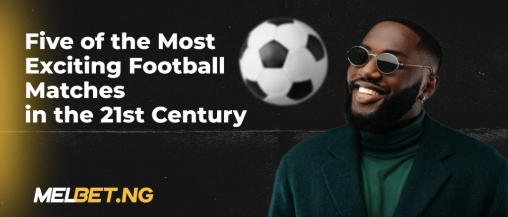 Five of the Most Exciting Football Matches in the ...